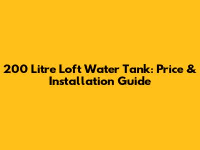 200 Litre Loft Water Tank: Price & Installation Guide