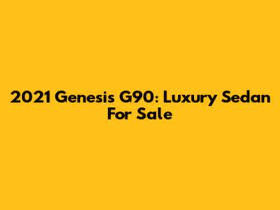 2021 Genesis G90: Luxury Sedan For Sale