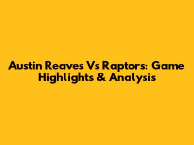 Austin Reaves Vs Raptors: Game Highlights & Analysis