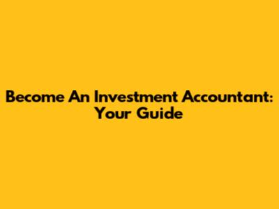 Become An Investment Accountant: Your Guide