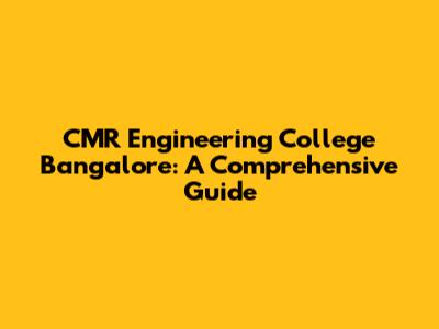 CMR Engineering College Bangalore: A Comprehensive Guide