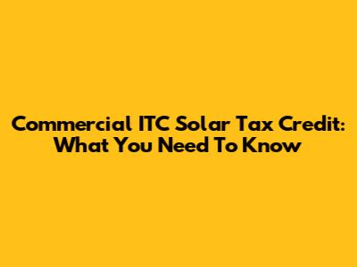 Commercial ITC Solar Tax Credit: What You Need To Know