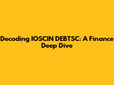 Decoding IOSCIN DEBTSC: A Finance Deep Dive