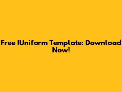 Free IUniform Template: Download Now!