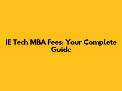 IE Tech MBA Fees: Your Complete Guide