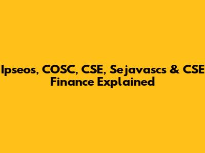 Ipseos, COSC, CSE, Sejavascs & CSE Finance Explained
