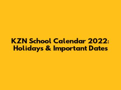 KZN School Calendar 2022: Holidays & Important Dates