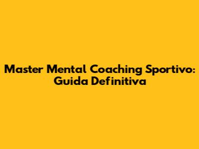 Master Mental Coaching Sportivo: Guida Definitiva