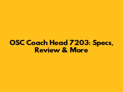 OSC Coach Head 7203: Specs, Review & More