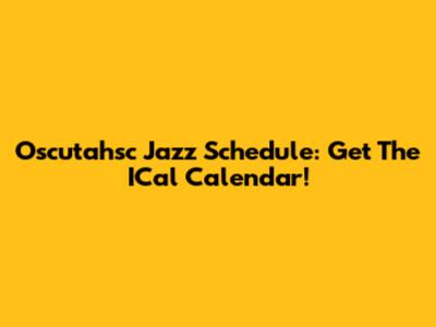 Oscutahsc Jazz Schedule: Get The ICal Calendar!