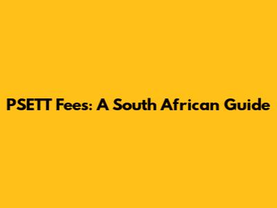 PSETT Fees: A South African Guide
