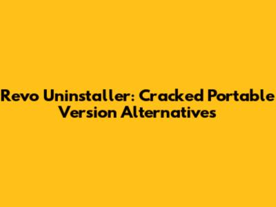 Revo Uninstaller: Cracked Portable Version Alternatives