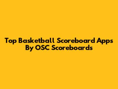 Top Basketball Scoreboard Apps By OSC Scoreboards