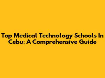 Top Medical Technology Schools In Cebu: A Comprehensive Guide