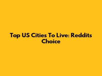 Top US Cities To Live: Reddit's Choice
