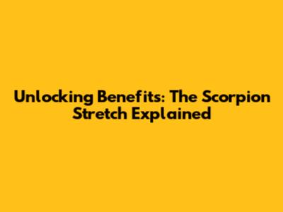 Unlocking Benefits: The Scorpion Stretch Explained